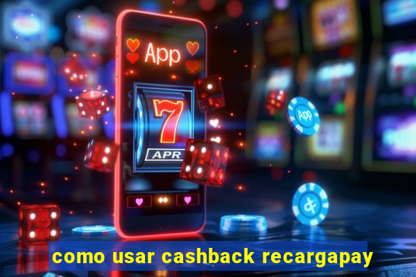 como usar cashback recargapay